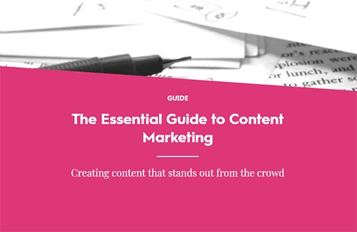 The Essential Guide to Content Marketing - Creating content that stands out from the crowd